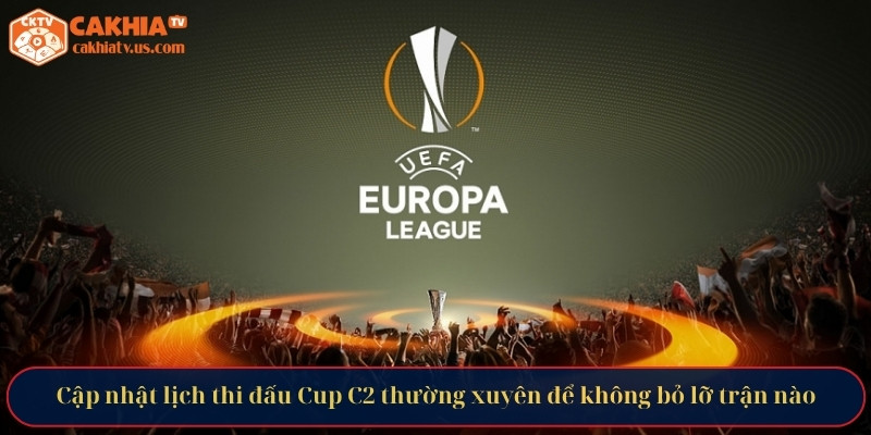 Cập nhật lịch thi đấu Cup C2 thường xuyên để không bỏ lỡ trận nào